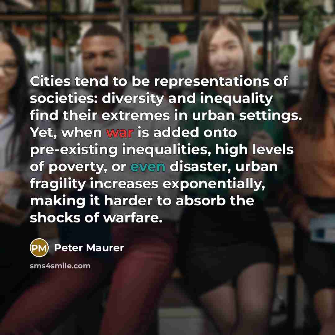“Cities tend to be representations of societies: diversity and inequality…” quote by Peter Maurer