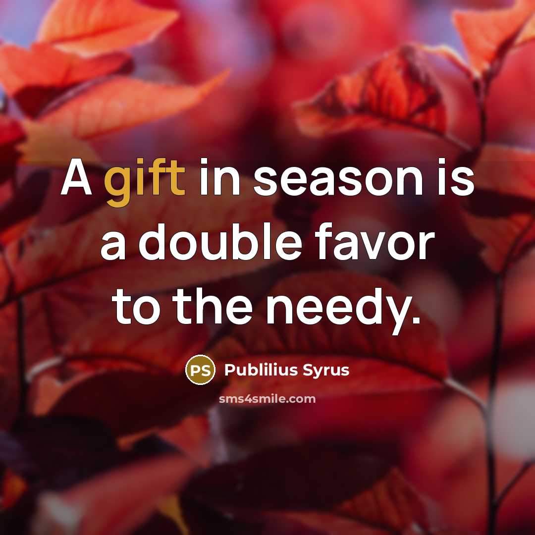 “A gift in season is a double favor to the…” quote by Publilius Syrus
