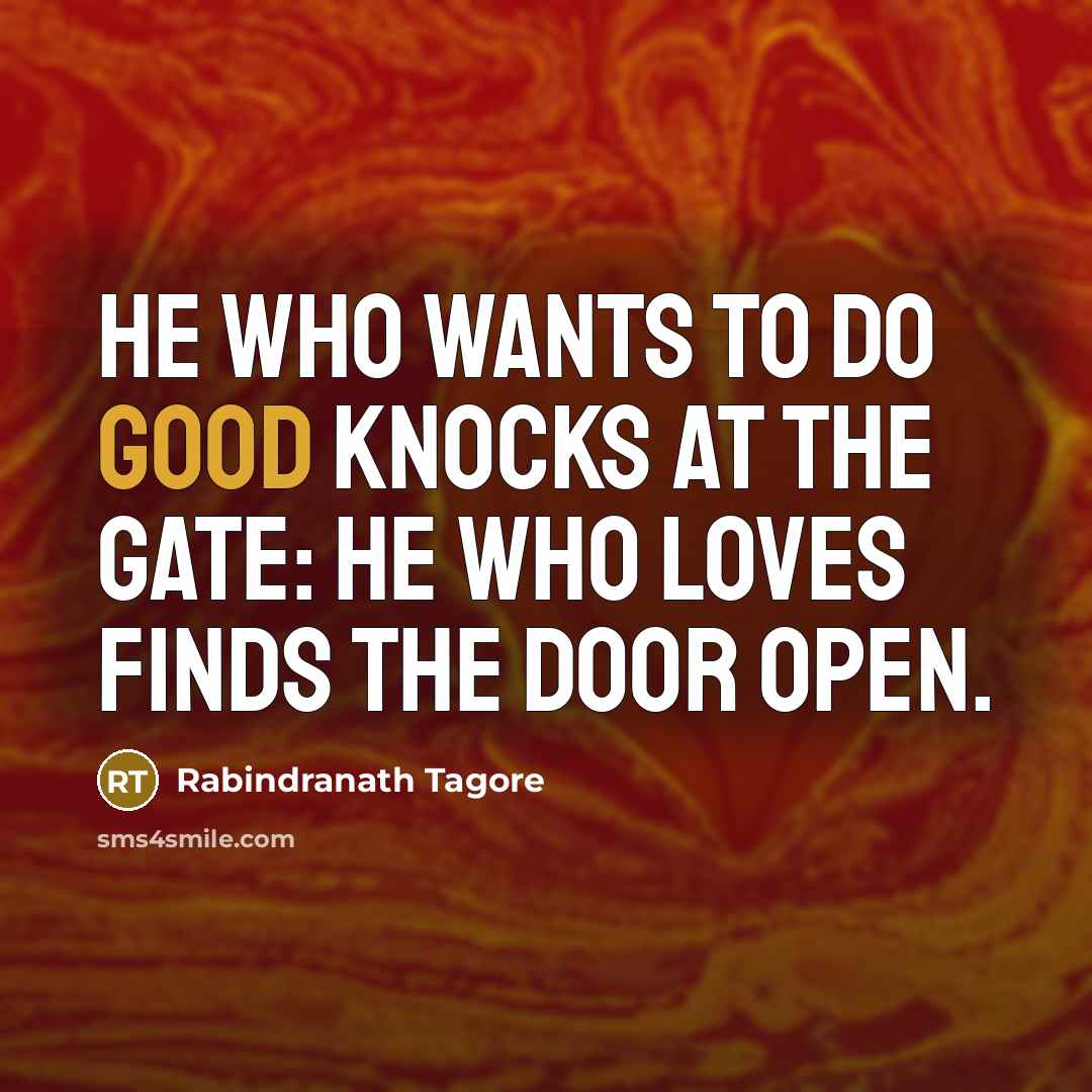“He who wants to do good knocks at the gate:…” quote by Rabindranath Tagore