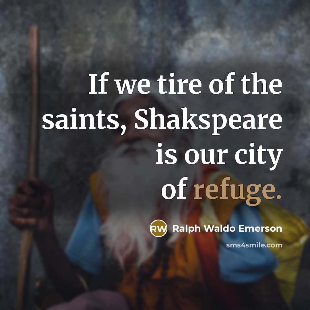 “If we tire of the saints, Shakspeare is our city…” quote by Ralph Waldo Emerson