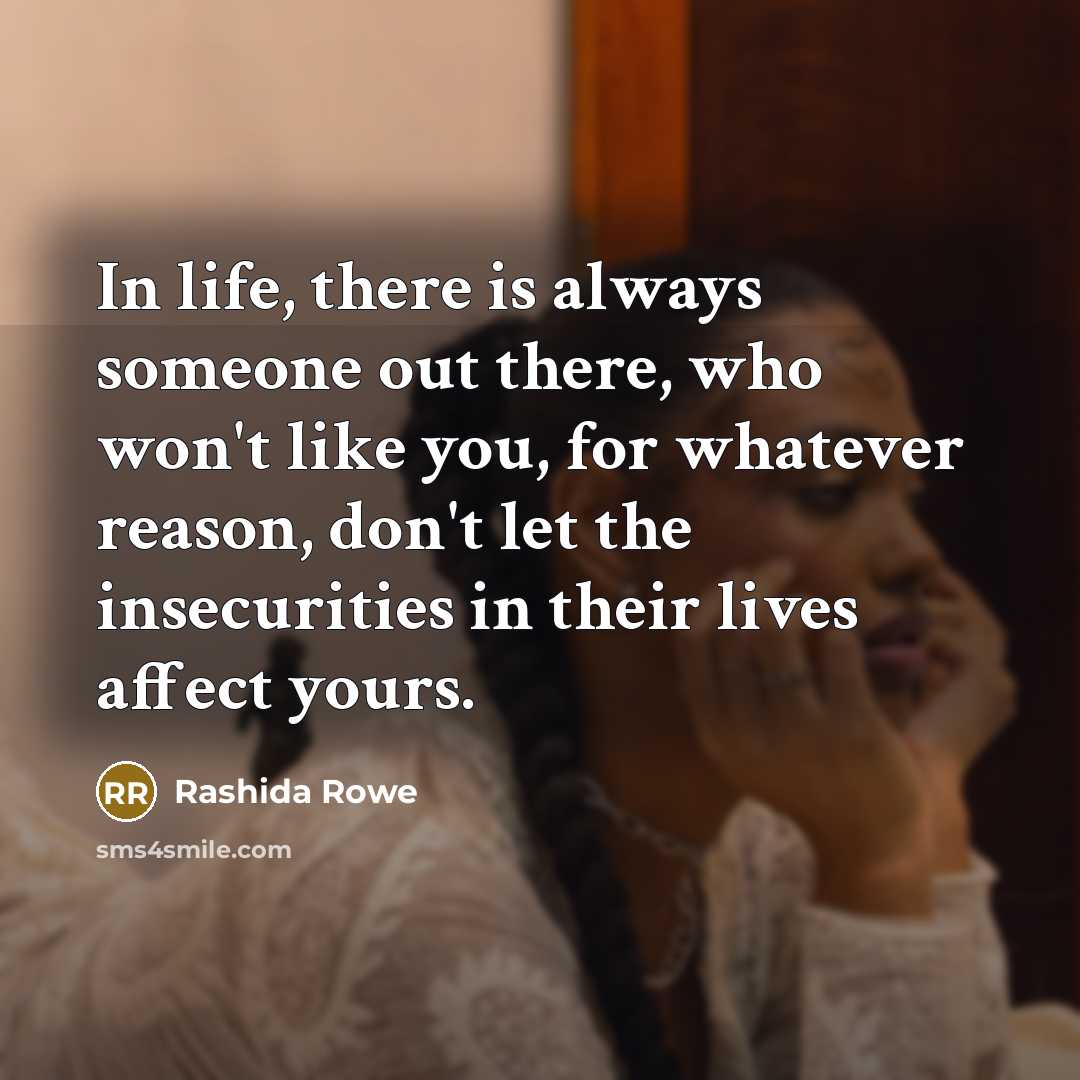 “In life, there is always someone out there, who won't…” quote by Rashida Rowe