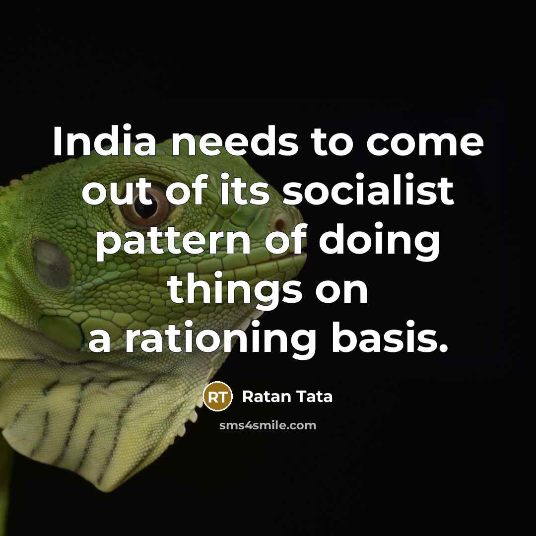 “India needs to come out of its socialist pattern of…” quote by Ratan Tata