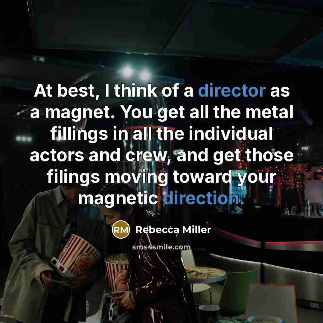 “At best, I think of a director as a magnet.…” quote by Rebecca Miller