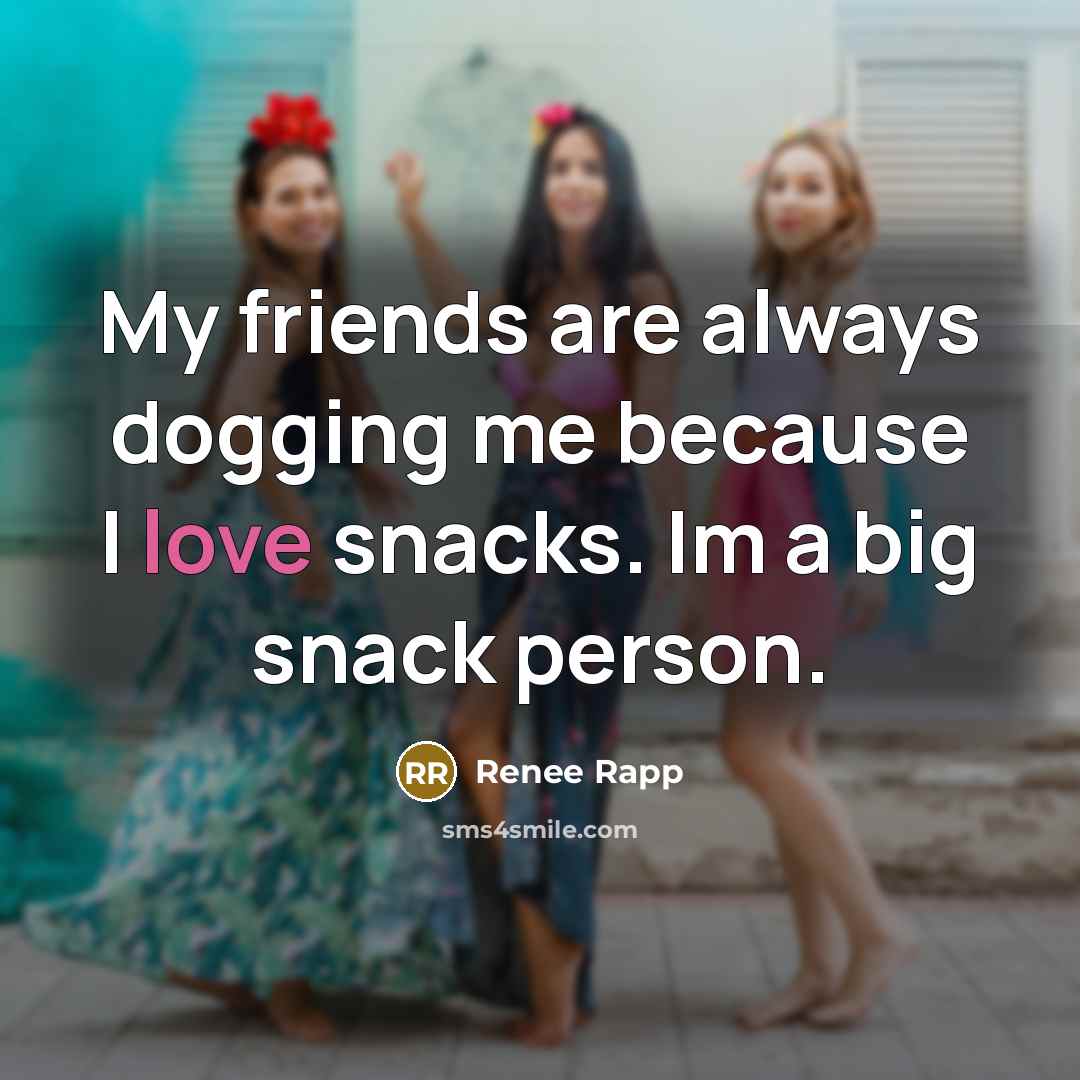 “My friends are always dogging me because I love snacks.…” quote by Renee Rapp
