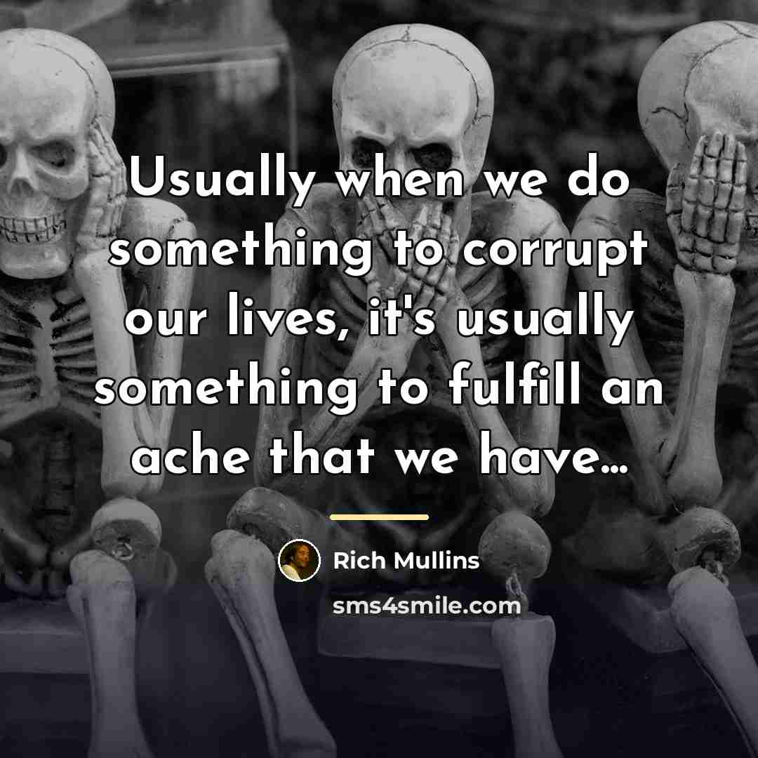 “Usually when we do something to corrupt our lives, it's…” quote by Rich Mullins