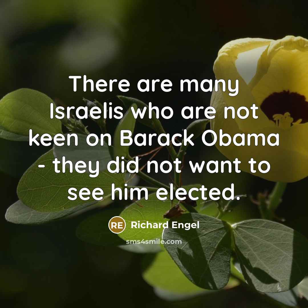 “There are many Israelis who are not keen on Barack…” quote by Richard Engel