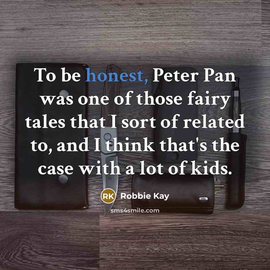 “To be honest, Peter Pan was one of those fairy…” quote by Robbie Kay