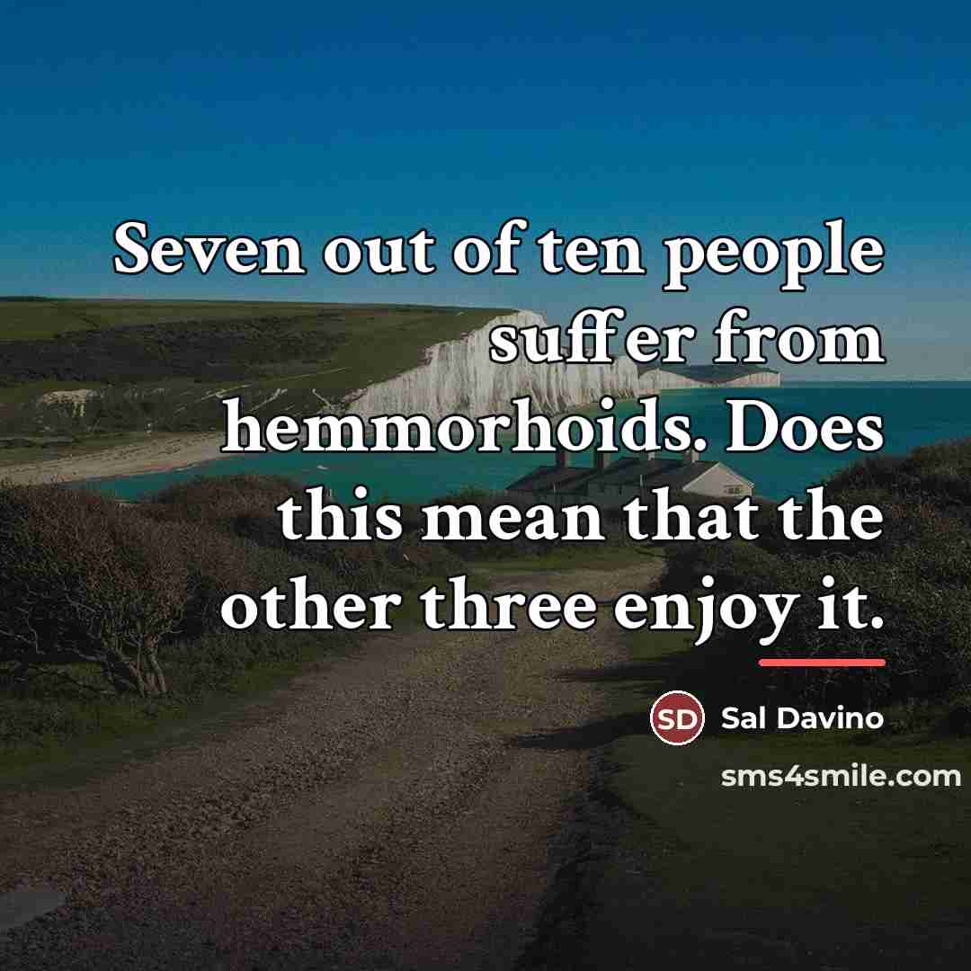 “Seven out of ten people suffer from hemmorhoids. Does this…” quote by Sal Davino