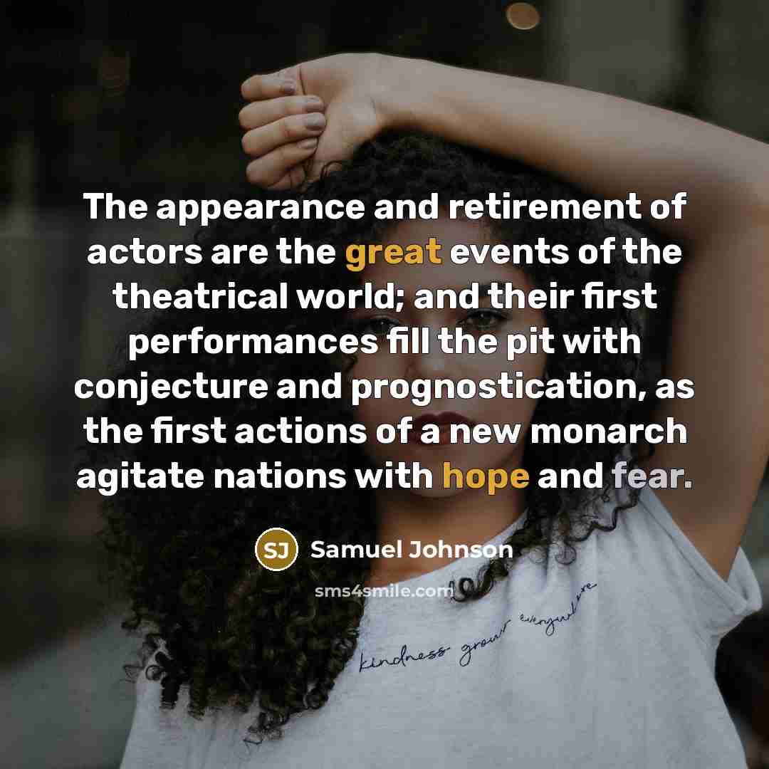 “The appearance and retirement of actors are the great events…” quote by Samuel Johnson