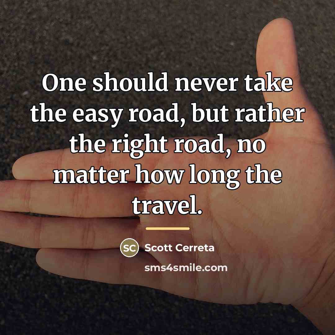 “One should never take the easy road, but rather the…” quote by Scott Cerreta