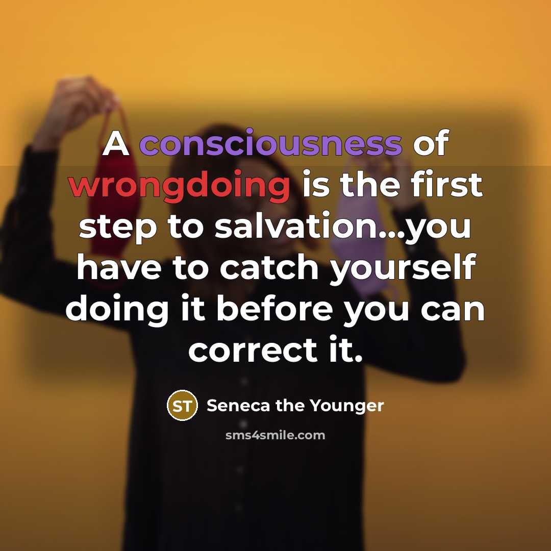 “A consciousness of wrongdoing is the first step to salvation...you…” quote by Seneca the Younger