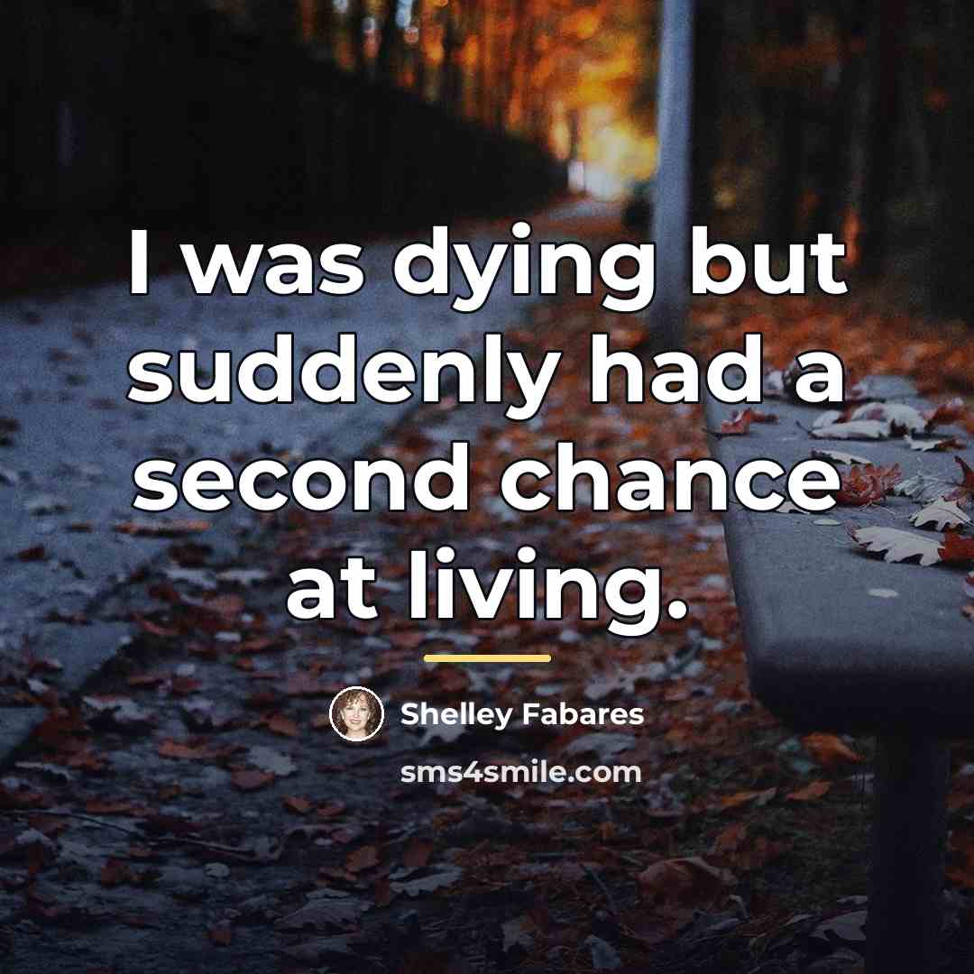 “I was dying but suddenly had a second chance at…” quote by Shelley Fabares