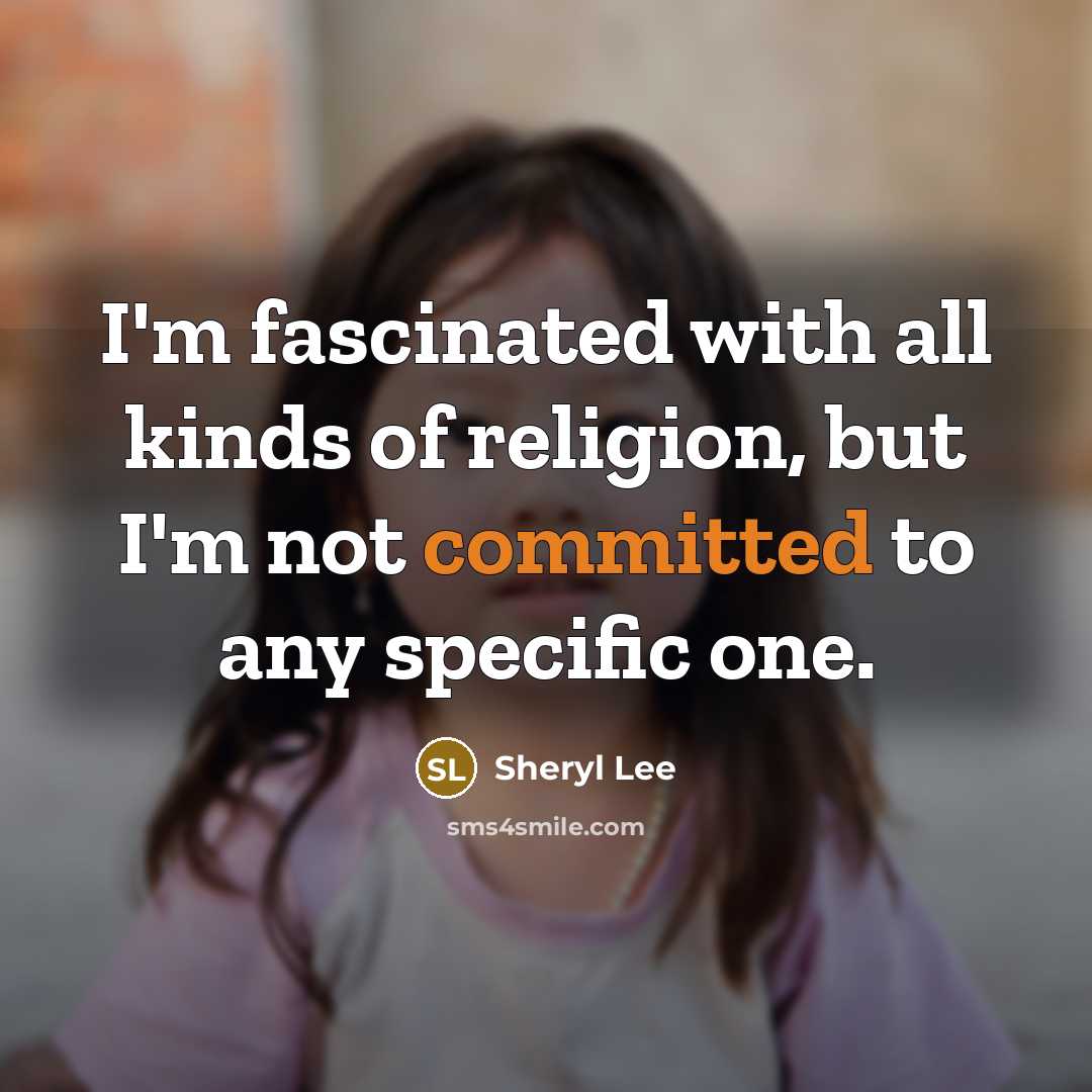 “I'm fascinated with all kinds of religion, but I'm not…” quote by Sheryl Lee