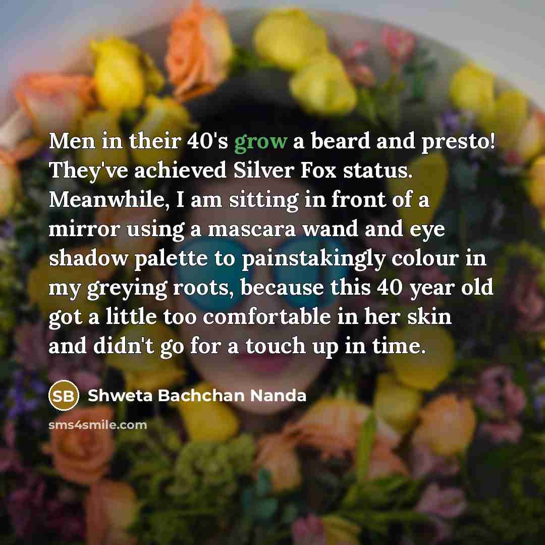 “Men in their 40's grow a beard and presto! They've…” quote by Shweta Bachchan Nanda