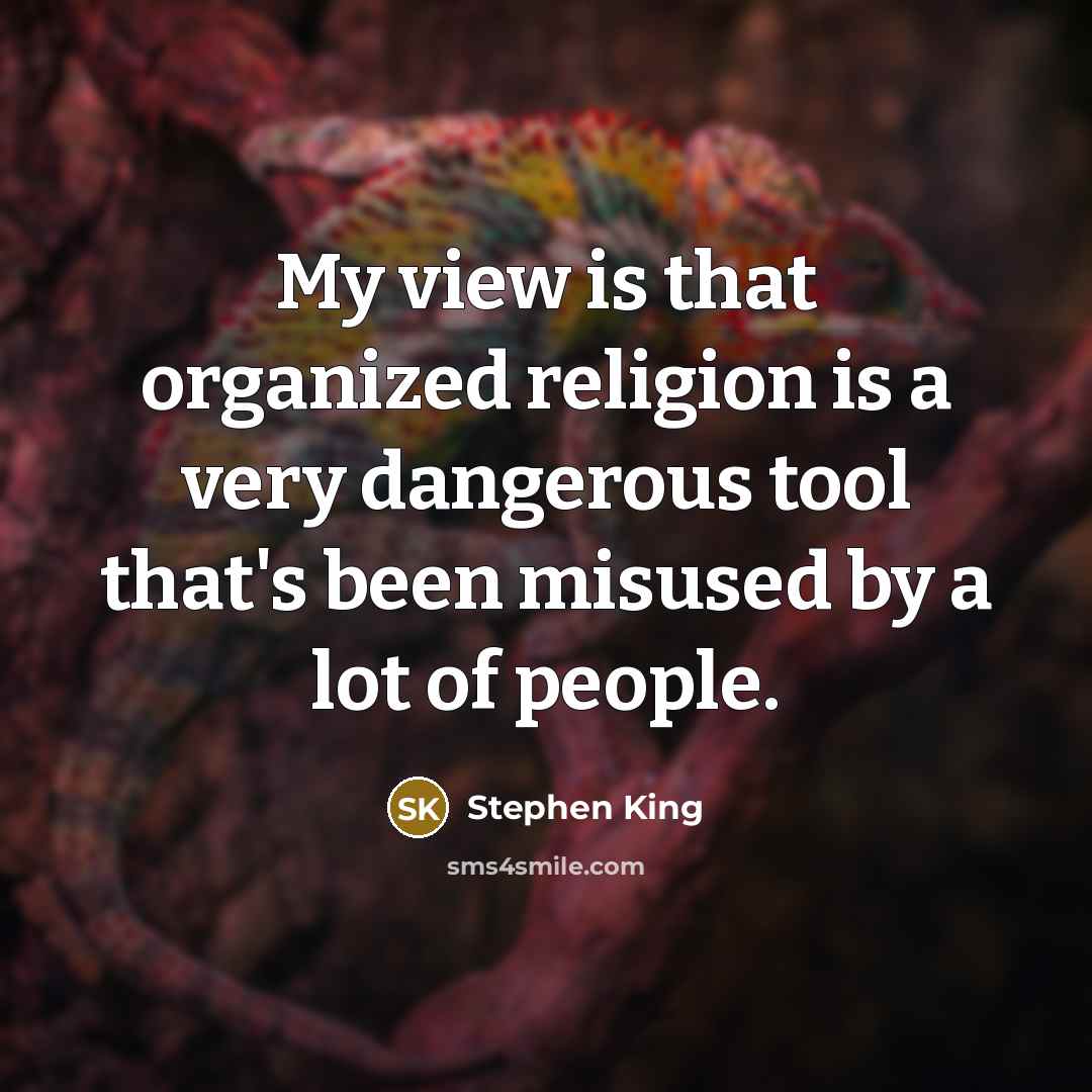 “My view is that organized religion is a very dangerous…” quote by Stephen King