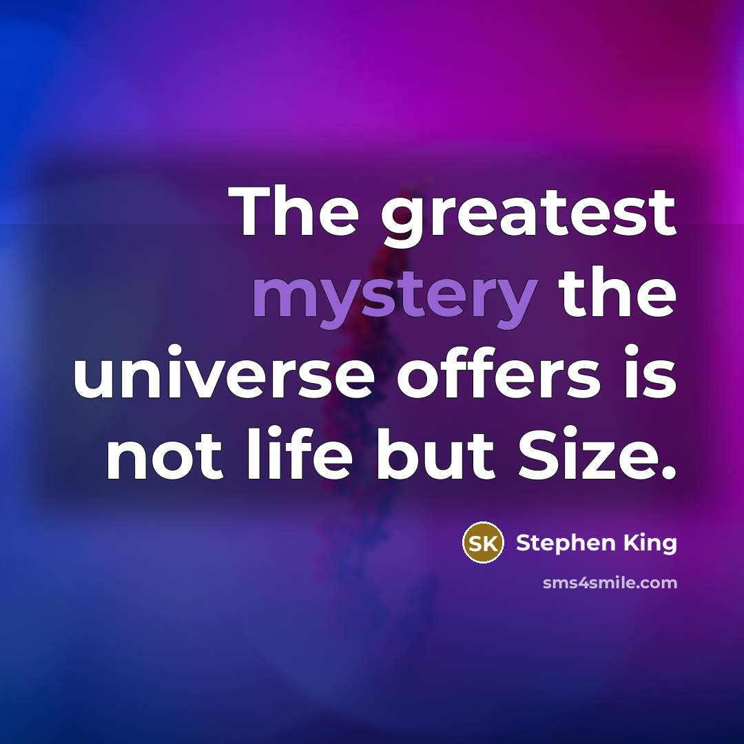 “The greatest mystery the universe offers is not life but…” quote by Stephen King