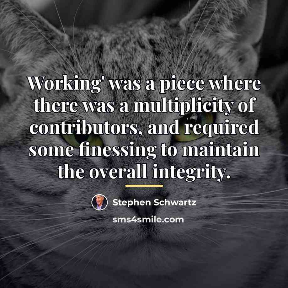 “Working' was a piece where there was a multiplicity of…” quote by Stephen Schwartz