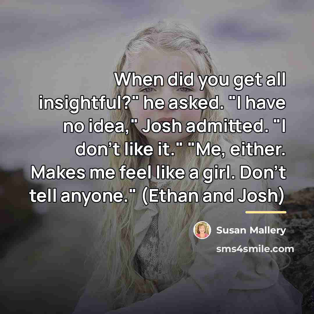 “When did you get all insightful?" he asked. "I have…” quote by Susan Mallery