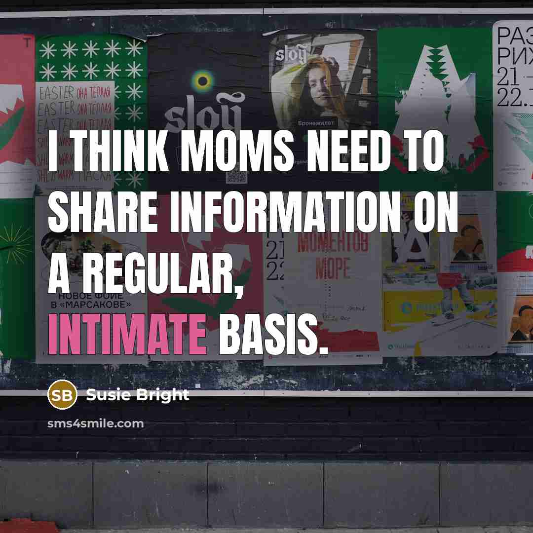 “I think moms need to share information on a regular,…” quote by Susie Bright
