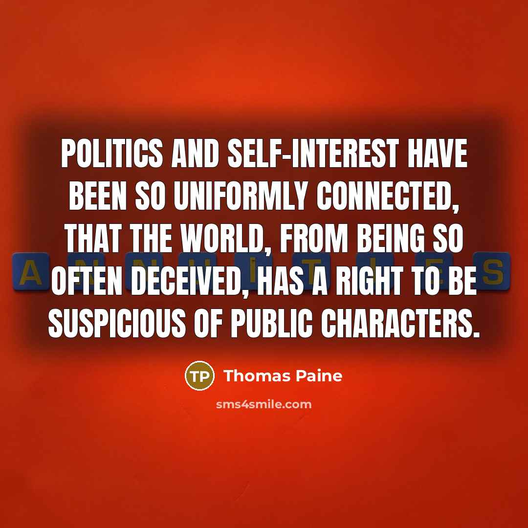 “Politics and self-interest have been so uniformly connected, that the…” quote by Thomas Paine