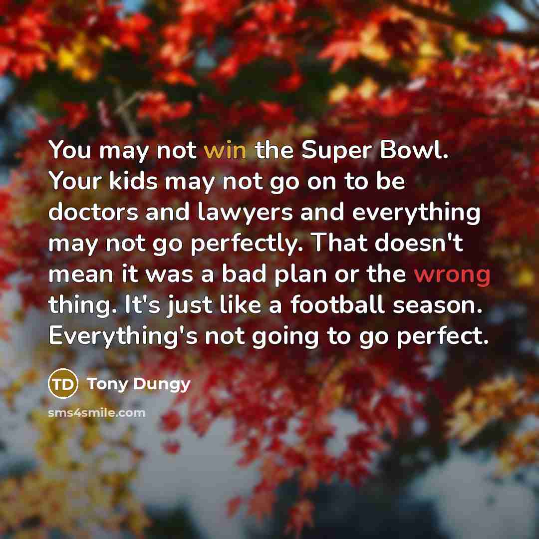 “You may not win the Super Bowl. Your kids may…” quote by Tony Dungy