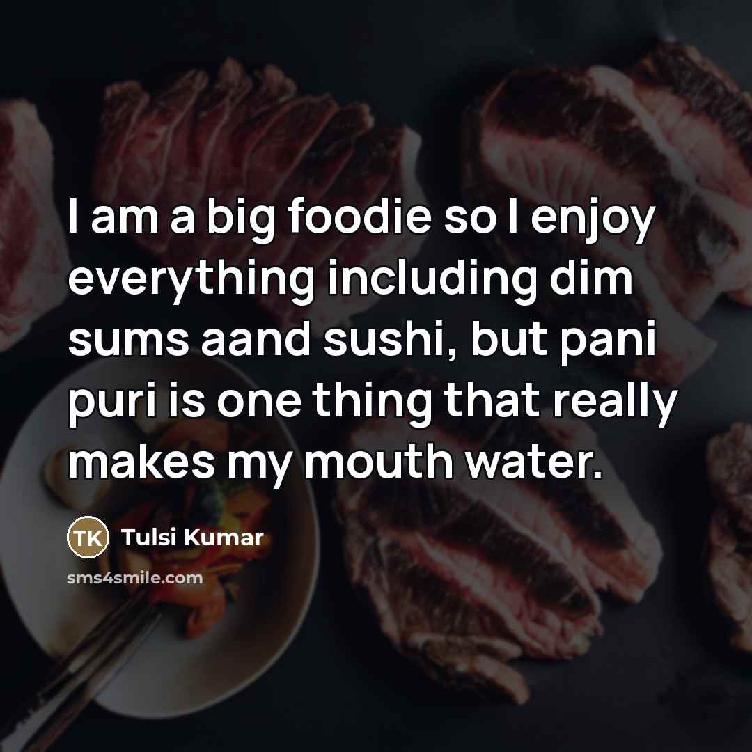 “I am a big foodie so I enjoy everything including…” quote by Tulsi Kumar
