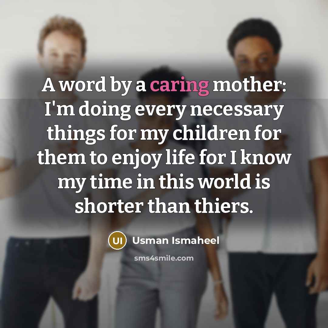 “A word by a caring mother: I'm doing every necessary…” quote by Usman Ismaheel