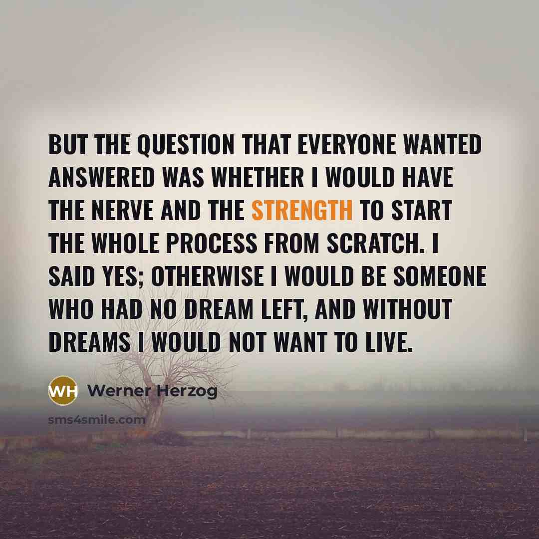 “But the question that everyone wanted answered was whether I…” quote by Werner Herzog