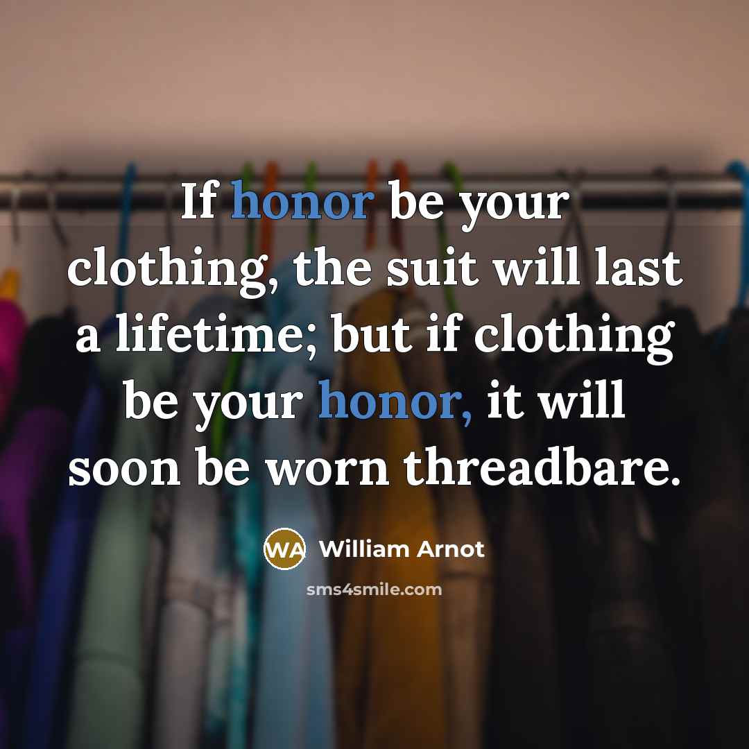 “If honor be your clothing, the suit will last a…” quote by William Arnot