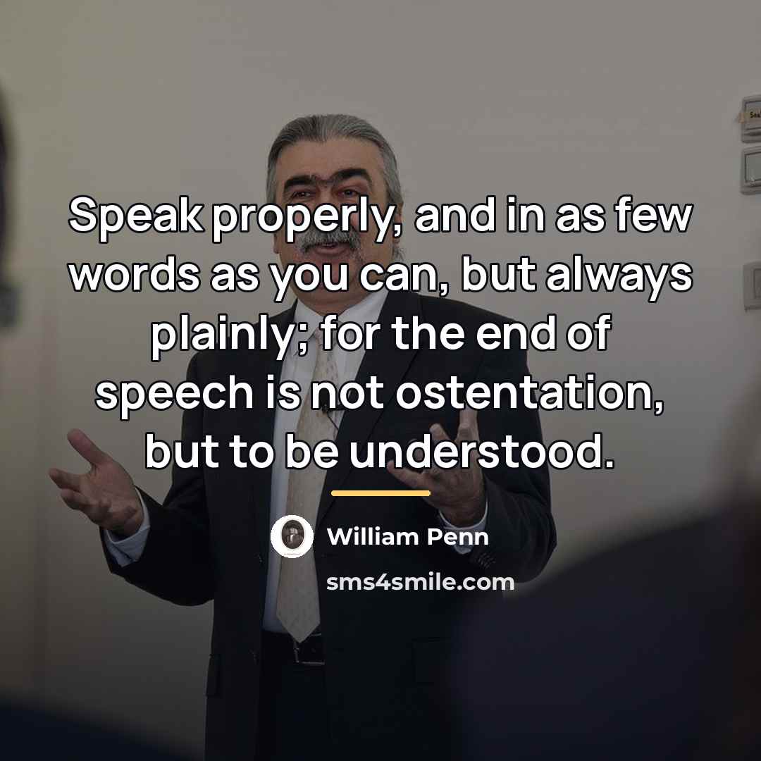 “Speak properly, and in as few words as you can,…” quote by William Penn