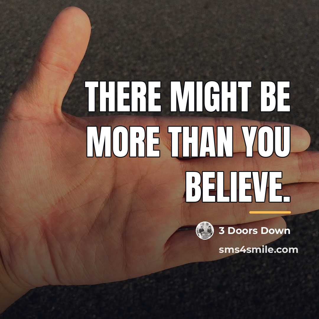 “There might be more than you believe.…” quote by 3 Doors Down