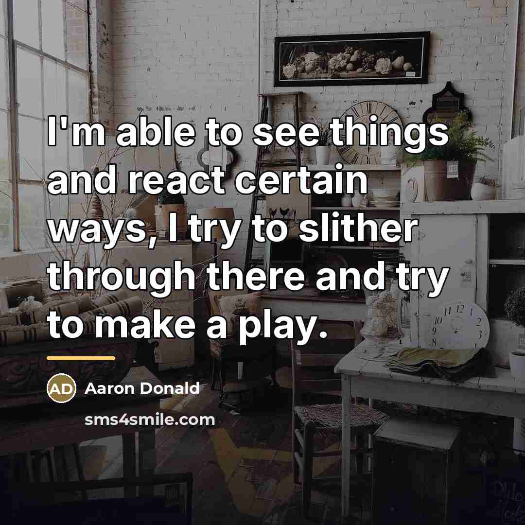 “I'm able to see things and react certain ways, I…” quote by Aaron Donald