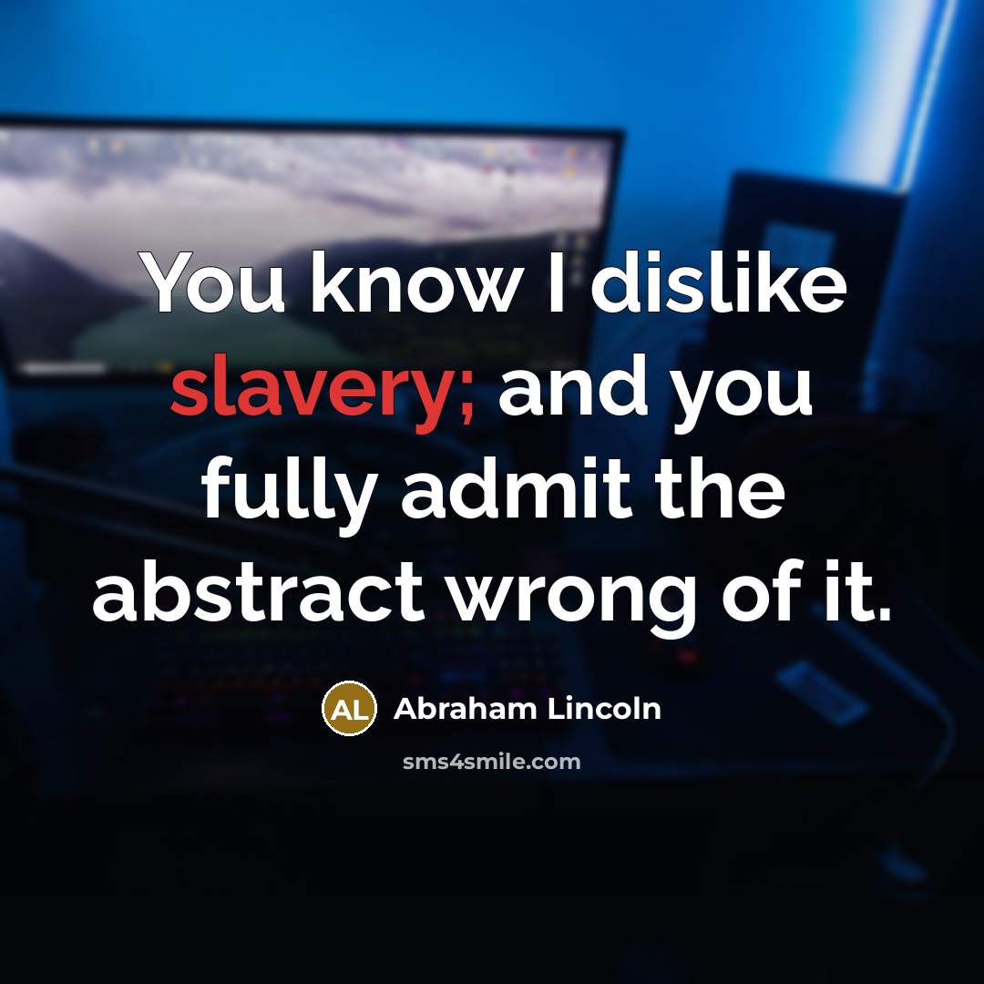 “You know I dislike slavery; and you fully admit the…” quote by Abraham Lincoln