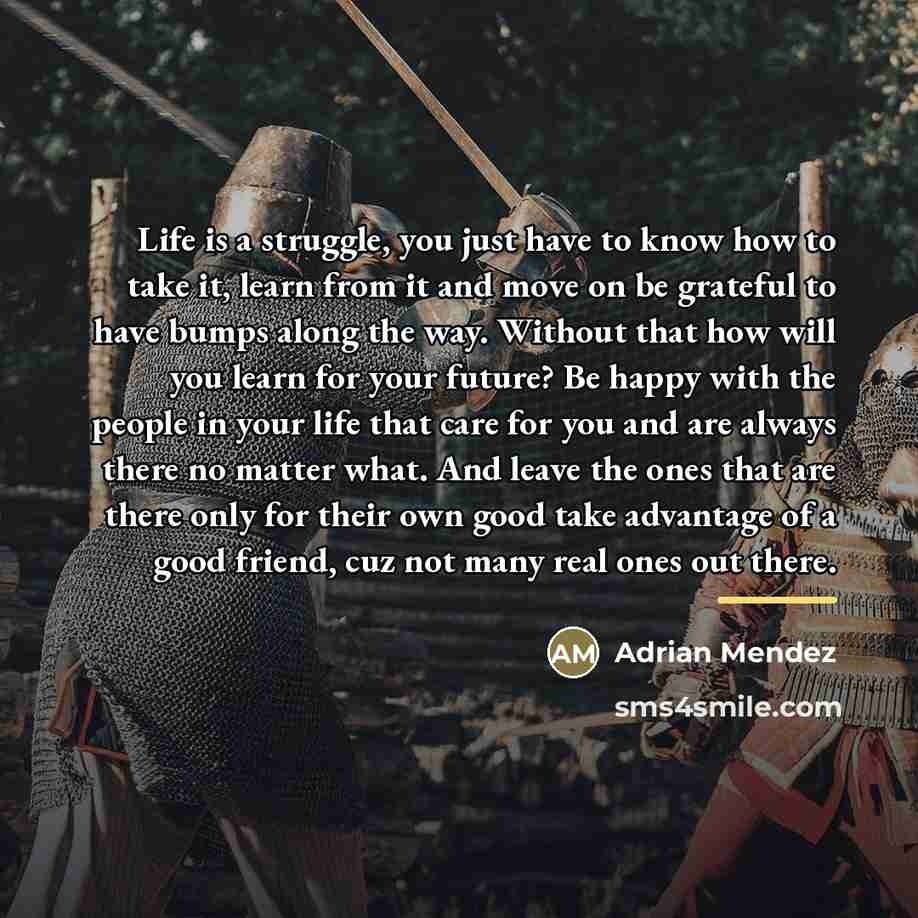 “Life is a struggle, you just have to know how…” quote by Adrian Mendez