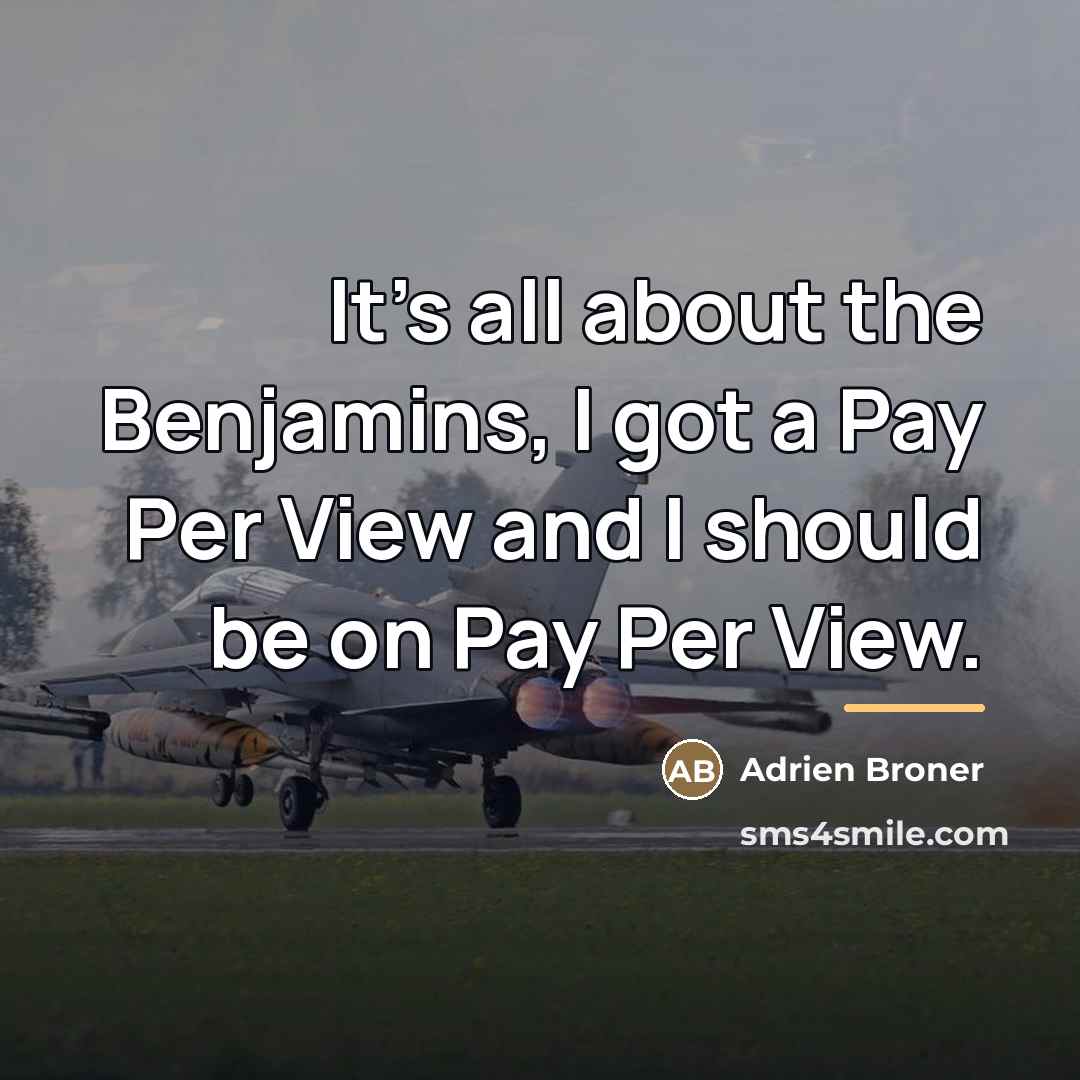 “It's all about the Benjamins, I got a Pay Per…” quote by Adrien Broner