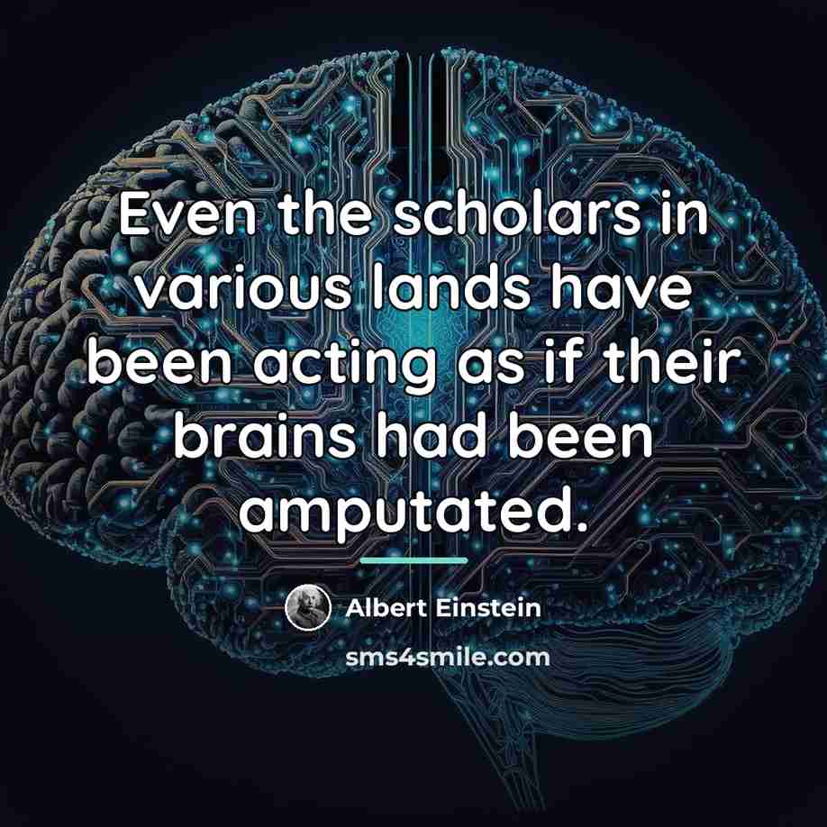 “Even the scholars in various lands have been acting as…” quote by Albert Einstein