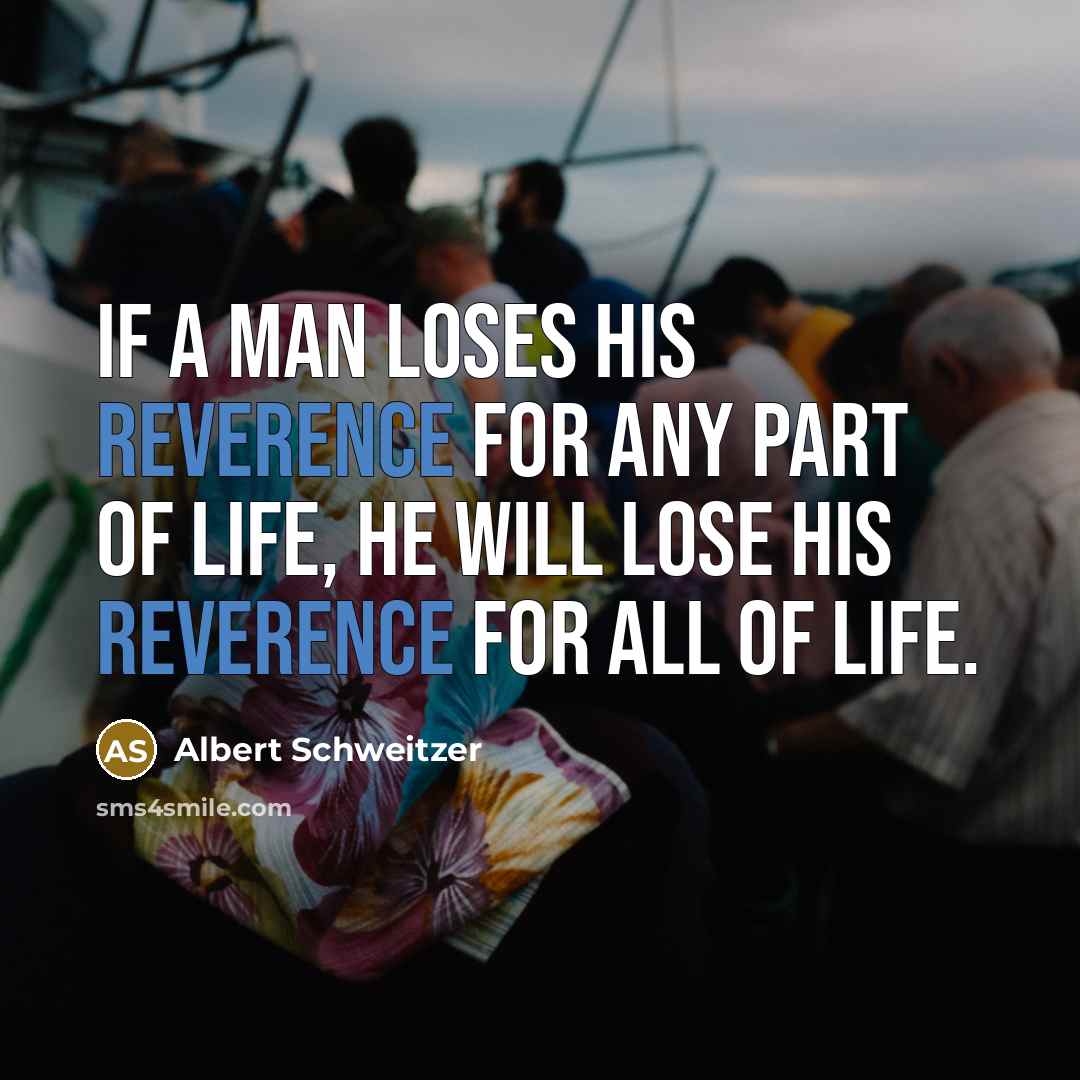 “If a man loses his reverence for any part of…” quote by Albert Schweitzer