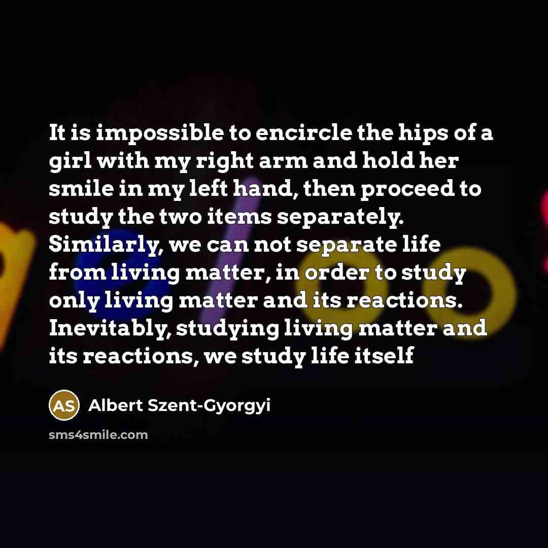 “It is impossible to encircle the hips of a girl…” quote by Albert Szent-Gyorgyi