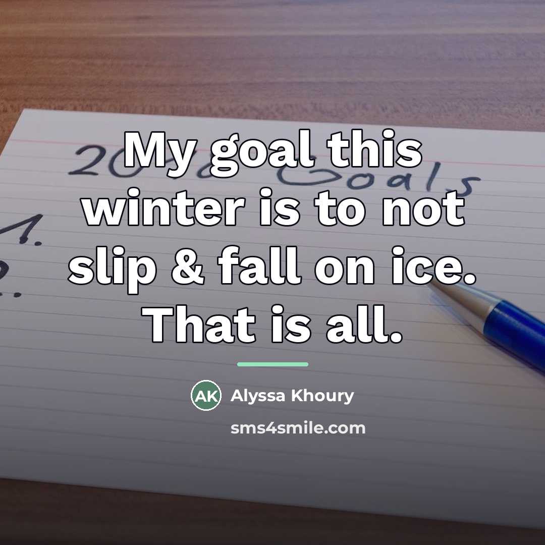 “My goal this winter is to not slip & fall…” quote by Alyssa Khoury