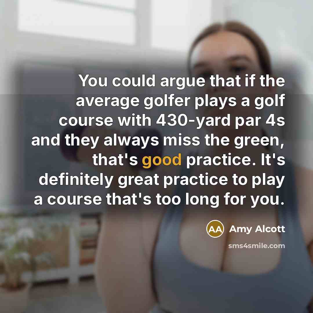 “You could argue that if the average golfer plays a…” quote by Amy Alcott
