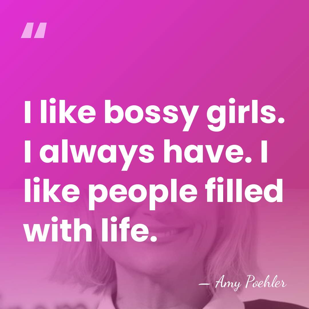 I like bossy girls. I always have. I like people filled with&hellip; - Amy Poehler