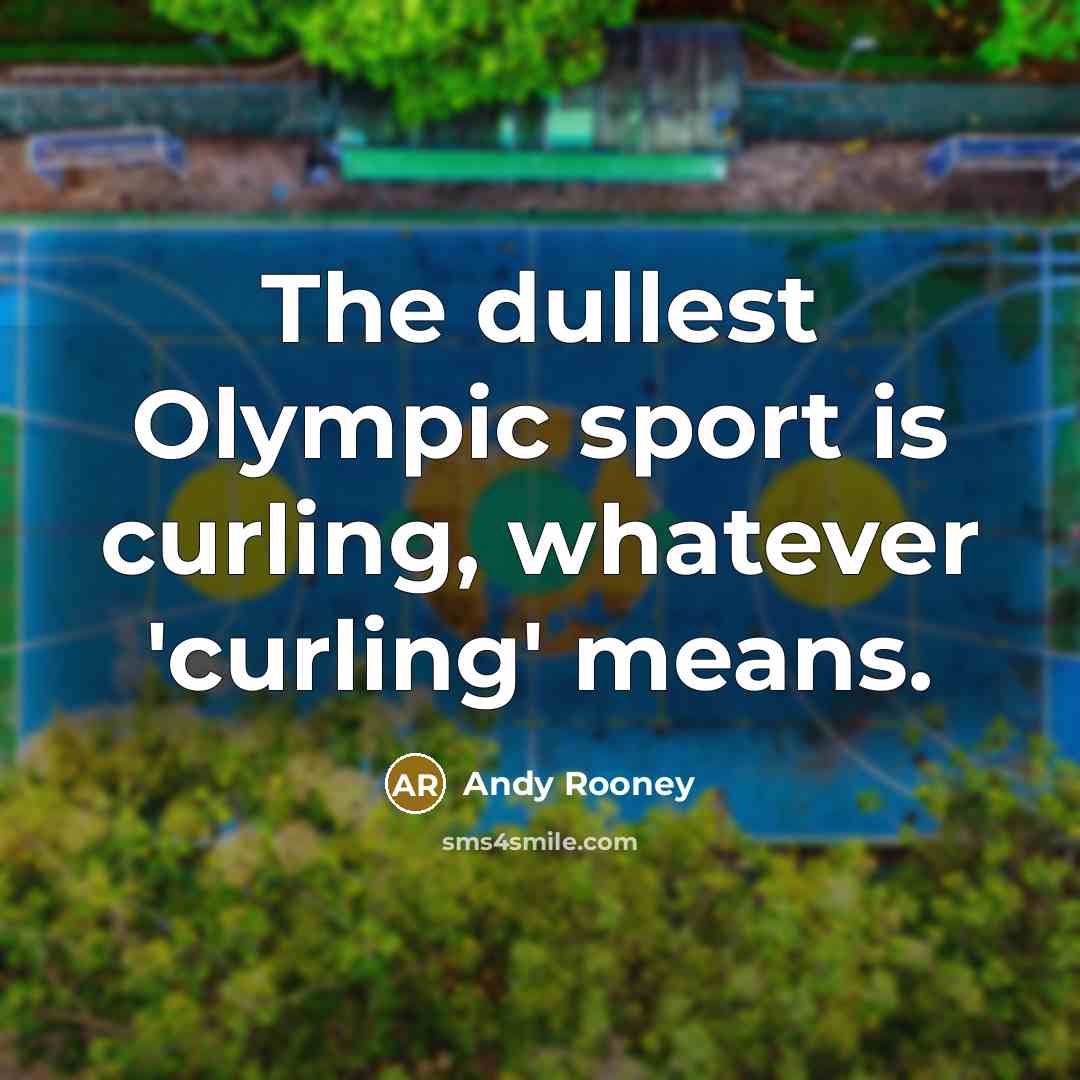 “The dullest Olympic sport is curling, whatever 'curling' means.…” quote by Andy Rooney