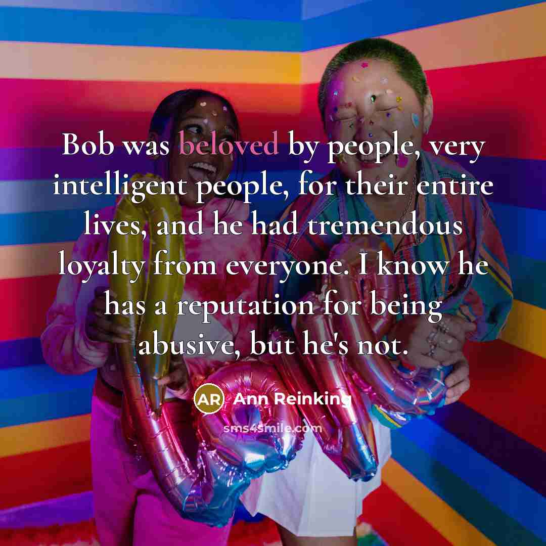 “Bob was beloved by people, very intelligent people, for their…” quote by Ann Reinking