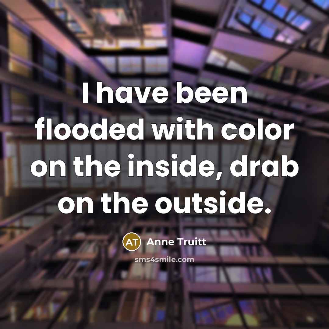 “I have been flooded with color on the inside, drab…” quote by Anne Truitt