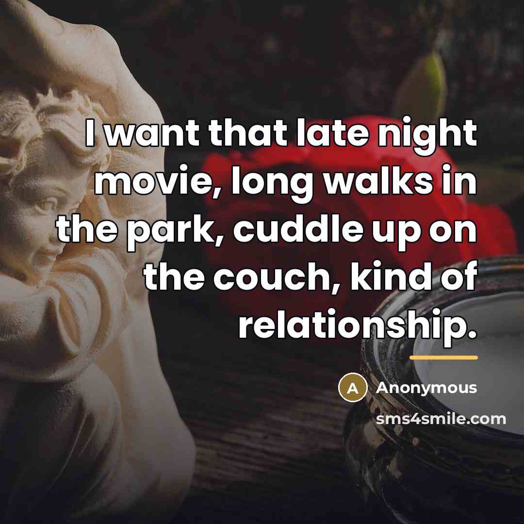 “I want that late night movie, long walks in the…” quote by Anonymous