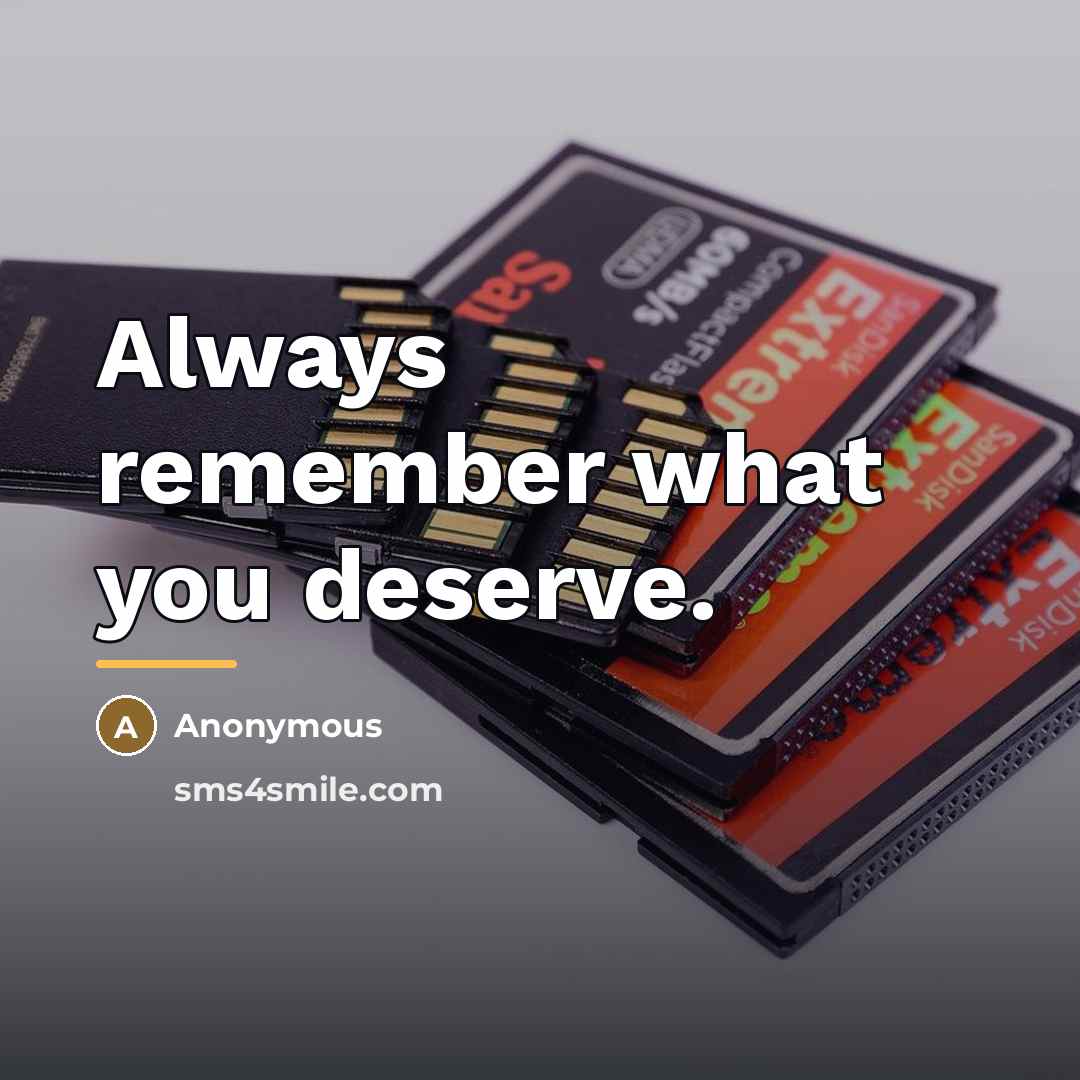 “Always remember what you deserve.…” quote by Anonymous
