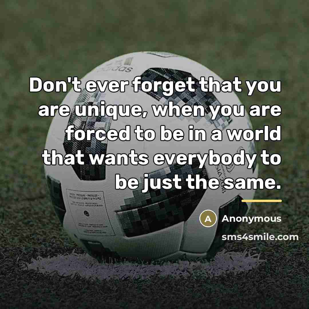 “Don't ever forget that you are unique, when you are…” quote by Anonymous