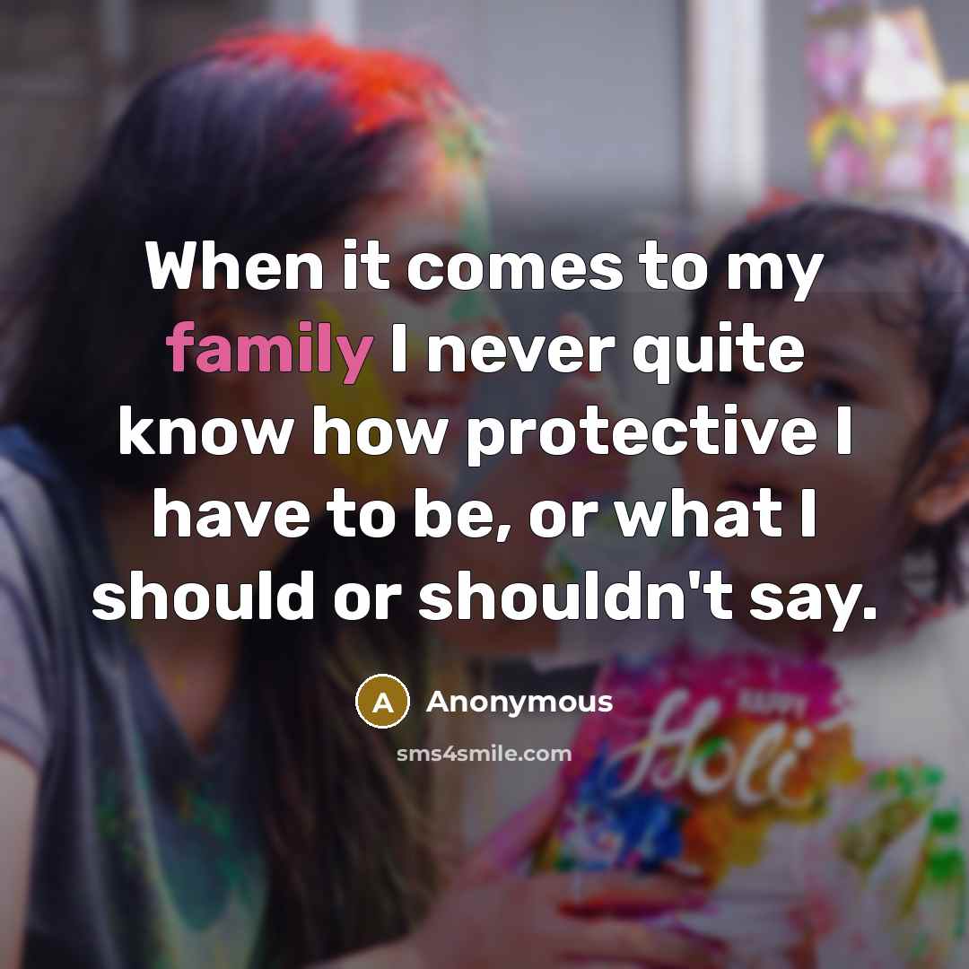 “When it comes to my family I never quite know…” quote by Anonymous