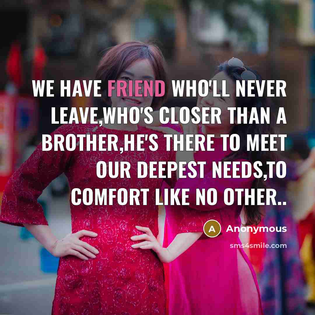 “We have friend who'll never leave,who's closer than a brother,he's…” quote by Anonymous