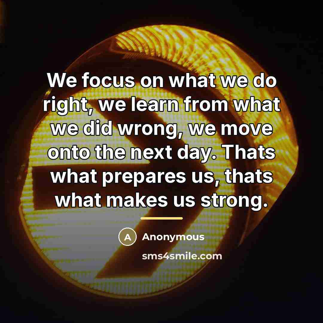 “We focus on what we do right, we learn from…” quote by Anonymous